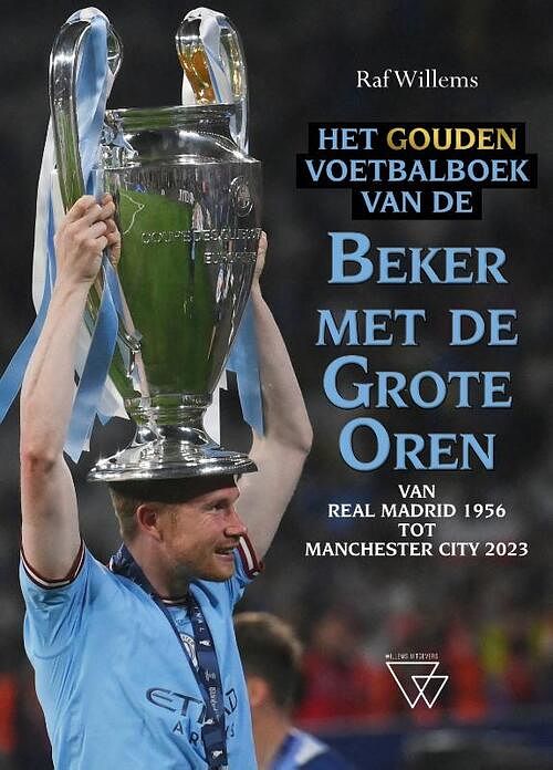 Foto van Het gouden voetbalboek van de beker met de grote oren 1956-2023 - raf willems - hardcover (9789493306509)