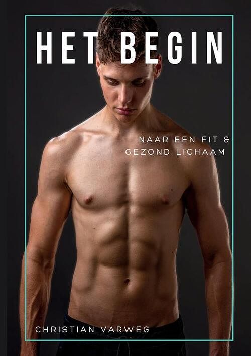 Foto van Het begin naar een fit en gezond lichaam! - christian varweg - paperback (9789464814491)