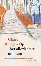 Foto van Op het allerlaatste moment - claire keegan - ebook