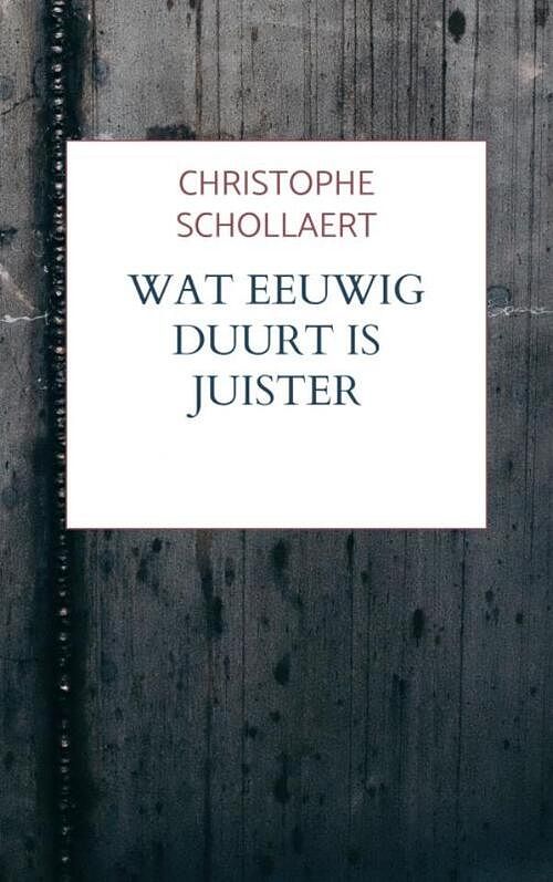 Foto van Wat eeuwig duurt is juister - christophe schollaert - paperback (9789403657325)