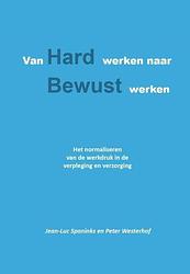 Foto van Van hard werken naar bewust werken - jean-luc spaninks, peter westerhof - ebook (9789491439810)