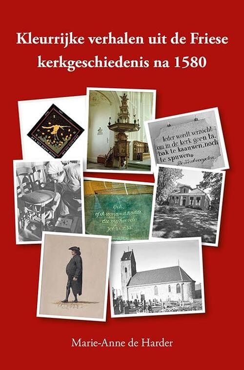 Foto van Kleurrijke verhalen uit de friese kerkgeschiedenis na 1580 - marie-anne de harder - paperback (9789463654647)