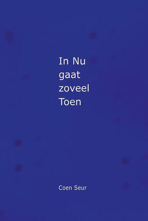 Foto van In nu gaat zoveel toen - coen seur - paperback (9789493109742)