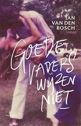 Foto van Goede vaders wijzen niet - jan van den bosch - paperback (9789464104257)