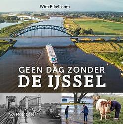 Foto van Geen dag zonder de ijssel - wim eikelboom - hardcover (9789462585652)