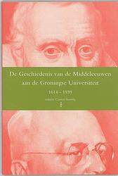 Foto van De geschiedenis van de middeleeuwen aan de groningse universiteit 1614-1939 - paperback (9789065502681)