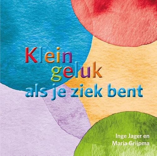 Foto van Klein geluk als je ziek bent - inge jager, maria grijpma - hardcover (9789020217261)