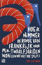 Foto van Hoe ik nimmer de ronde van frankrijk voor min-twaalfjarigen won (en dat het me spijt) - ivo victoria - ebook (9789048837229)