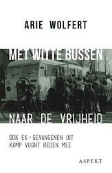 Foto van Met witte bussen naar de vrijheid - arie wolfert - ebook (9789464244175)