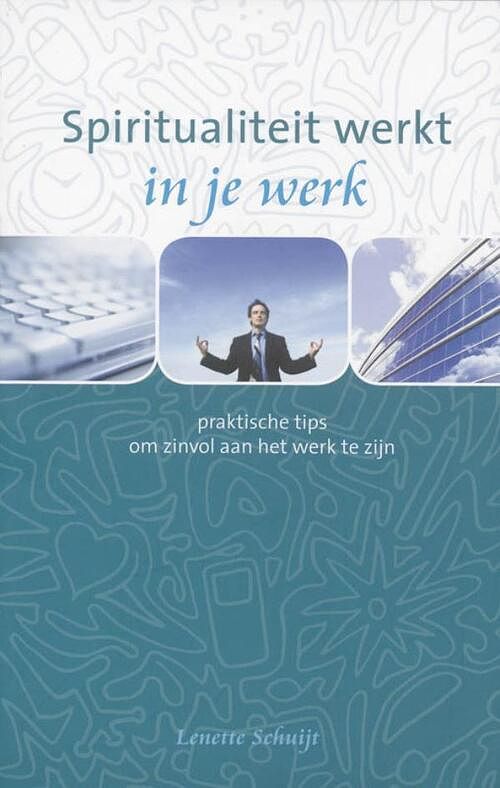 Foto van Spiritualiteit werkt in je werk - lenette schuijt - ebook (9789025970413)