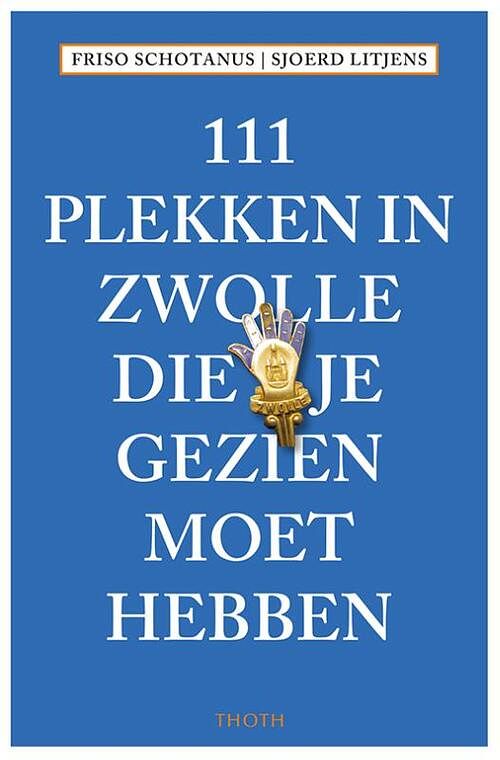 Foto van 111 plekken in zwolle die je gezien moet hebben - friso schotanus, sjoerd litjens - paperback (9789068688146)