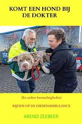 Foto van Komt een hond bij de dokter en andere beestachtigheden - arend zeebeer - paperback (9789464807769)