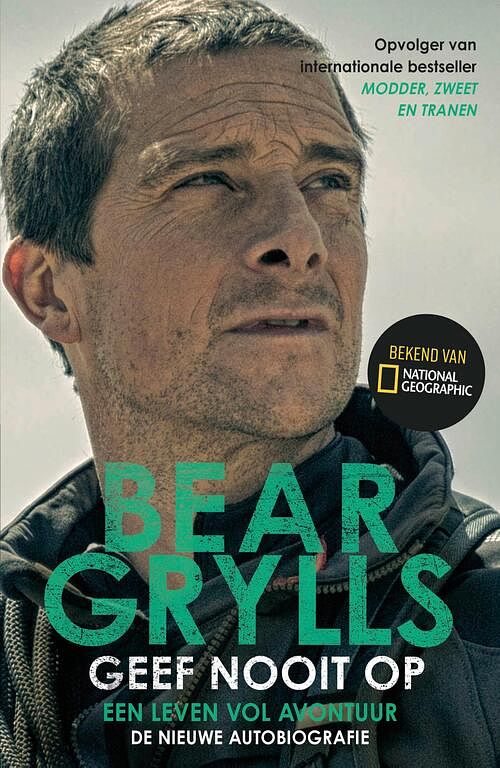 Foto van Geef nooit op - bear grylls - paperback (9789021033594)