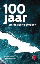 Foto van 100 jaar om de zee te stoppen - isabelle vanbrabant, julie steendam - paperback (9789462673977)