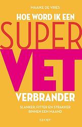 Foto van Hoe word ik een supervetverbrander - maaike de vries - ebook (9789492798145)