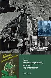 Foto van Frank, de ontdekkingsreiziger, botanicus en plantenzoeker - tine cool - paperback (9789403661513)