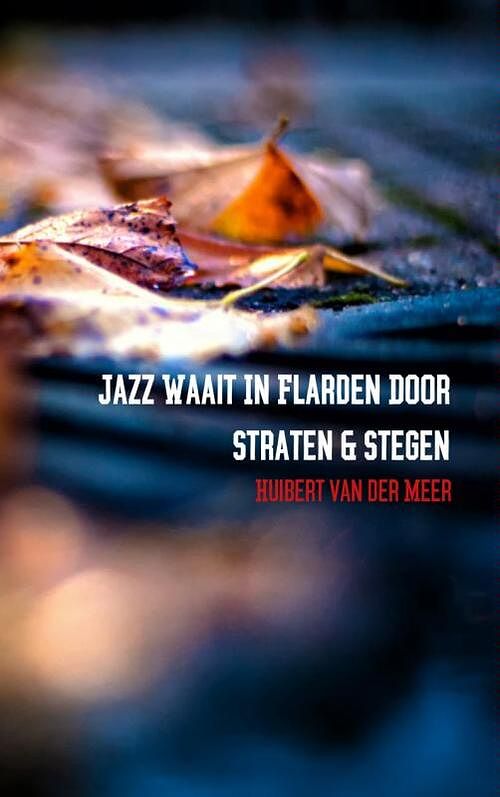 Foto van Jazz waait in flarden door straten en stegen - huibert van der meer - paperback (9789402123890)