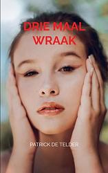 Foto van Drie maal wraak - patrick de telder - paperback (9789464921434)