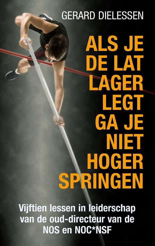 Foto van Als je de lat lager legt ga je niet hoger springen - gerard dielessen - paperback (9789038928586)