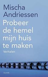 Foto van Probeer de hemel mijn huis te maken - mischa andriessen - paperback (9789021467702)