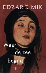 Foto van Waar de zee begint - edzard mik - ebook (9789023489443)