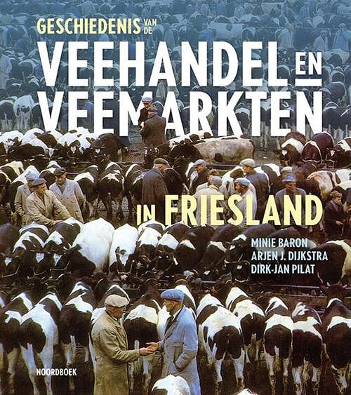 Foto van Geschiedenis van de veehandel en veemarkten in friesland - arjen dijkstra, dirk-jan pilat, minie baron - hardcover (9789056158606)