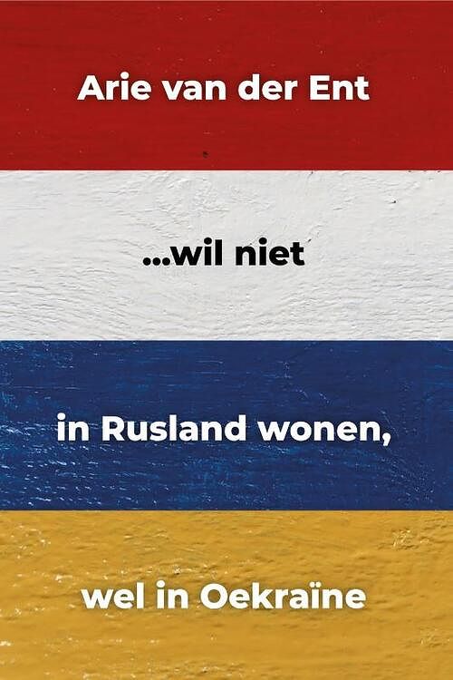 Foto van ...wil niet in rusland wonen, wel in oekraïne - arie van der ent - paperback (9789491389405)