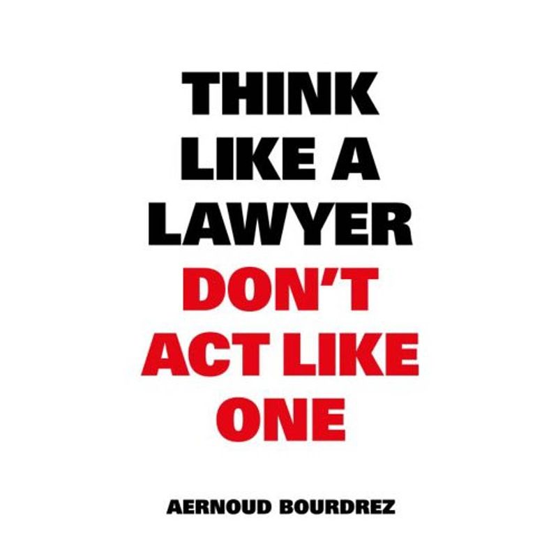 Foto van Think like a lawyer don t act like one