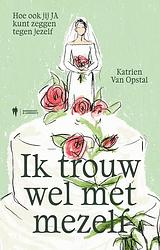 Foto van Ik trouw wel met mezelf - katrien van opstal - ebook