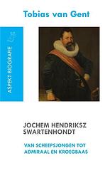 Foto van Jochem hendriksz swartenhondt (1566-1627) van scheepsjongen tot admiraal en kroegbaas - tobias van gent - paperback (9789461533685)