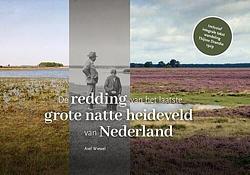 Foto van De redding van het laatste grote natte heideveld van nederland - axel wiewel - paperback (9789023257998)