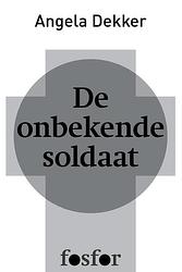 Foto van De onbekende soldaat - angela dekker - ebook (9789462251199)