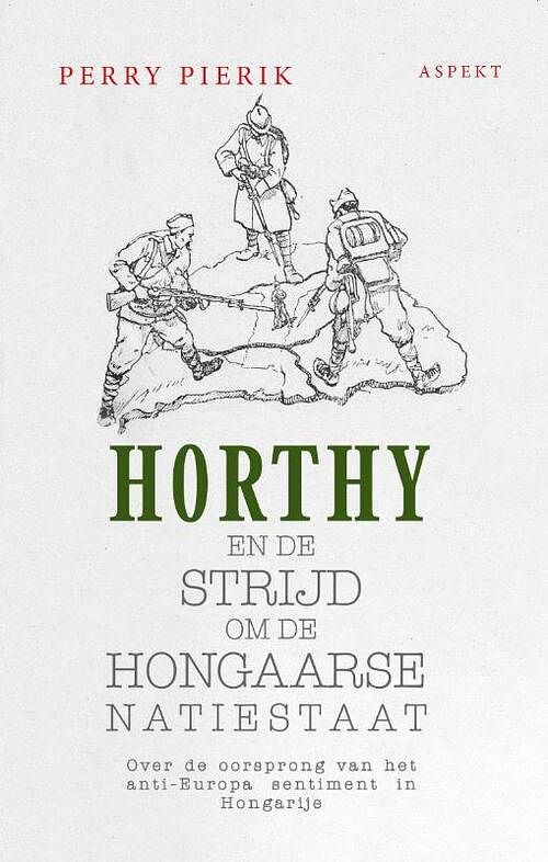 Foto van Horthy en de strijd om de hongaarse natiestaat - perry pierik - paperback (9789464240573)