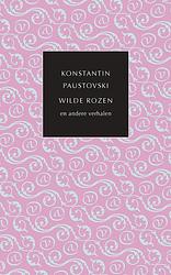 Foto van Wilde rozen en andere verhalen - konstantin paustovski - ebook (9789028251106)