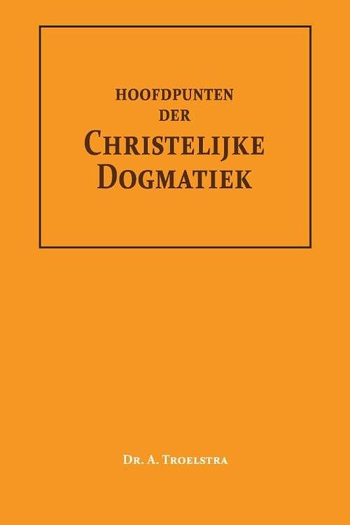 Foto van Hoofdpunten der christelijke dogmatiek - dr. a. troelstra - paperback (9789057196652)