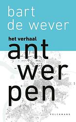 Foto van Het verhaal van antwerpen - bart de wever - paperback (9789464019360)