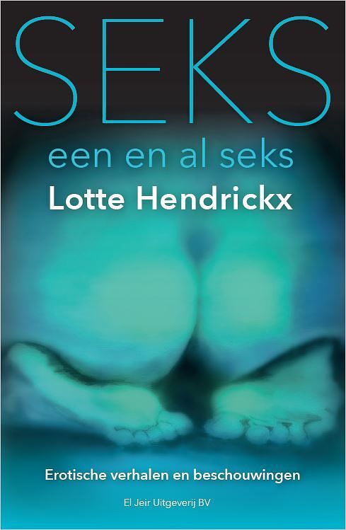 Foto van Seks, een en al seks - lotte hendrickx - paperback (9789083010007)