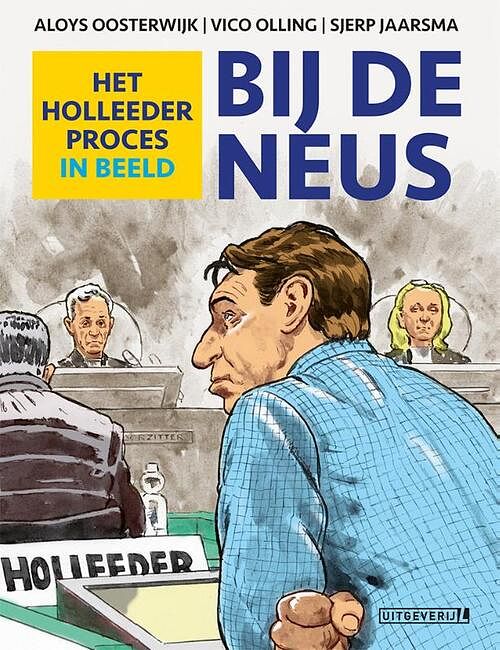 Foto van Bij de neus - beeldverslag van het holleederproces - aloys oosterwijk, sjerp jaarsma, vico olling - hardcover (9789088865572)