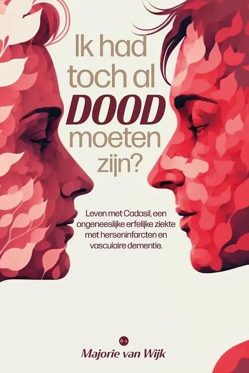 Foto van Ik had toch al dood moeten zijn? - majorie van wijk - paperback (9789464686258)