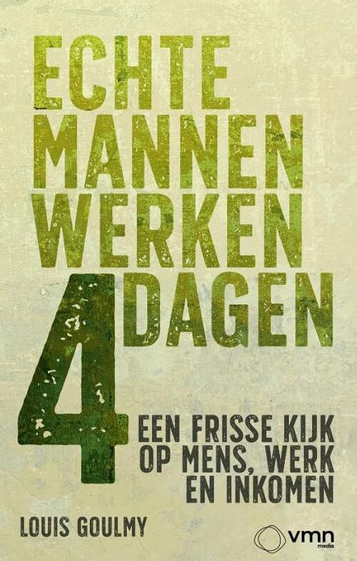 Foto van Echte mannen werken 4 dagen - louis goulmy - paperback (9789462158238)