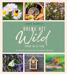 Foto van Breng het wild terug in je tuin - annie burdick - hardcover (9789036645508)