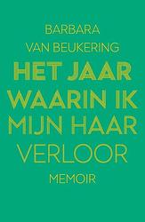 Foto van Het jaar waarin ik mijn haar verloor - barbara van beukering - paperback (9789000380237)