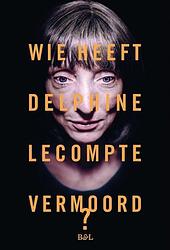 Foto van Wie heeft delphine lecompte vermoord - delphine lecompte - paperback (9789072201775)