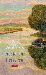 Foto van Het leven, het leven - ivan wolffers - ebook (9789044543971)