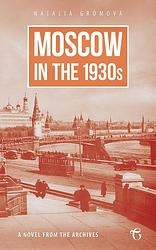 Foto van Moscow in the 1930s - a novel from the archives - natalia gromova - ebook (9781784379735)