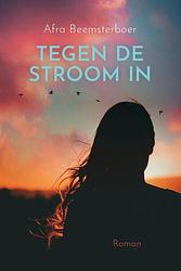 Foto van Tegen de stroom in - afra beemsterboer - paperback (9789020546361)