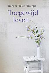 Foto van Toegewijd leven - frances ridley havergal - ebook (9789087187545)