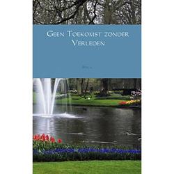 Foto van Geen toekomst zonder verleden