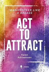 Foto van Act to attract - karen adriaenssen - paperback (9789463938013)