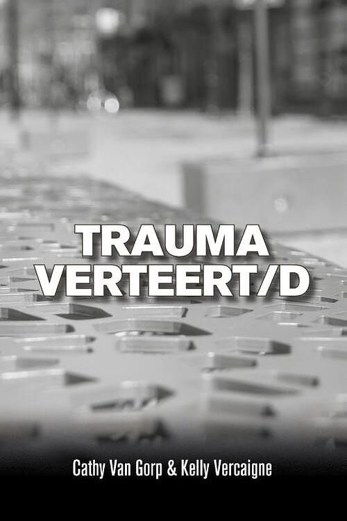 Foto van Trauma verteert/d - cathy van gorp, kelly vercaigne - paperback (9789493293267)